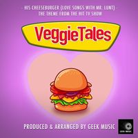 Geek Music - His Cheeseburger (Love Songs With Mr.Lunt) [From "VeggieTales"]
