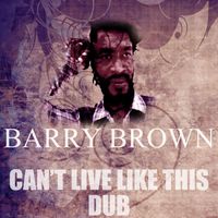 Barry Brown - Can't Live Like This Dub