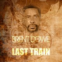 Brent Dowe - Last Train