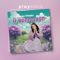 Bárbara Pinheiro - O semeador (Playback)