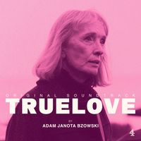 Adam Janota Bzowski - Truelove (Original Soundtrack)
