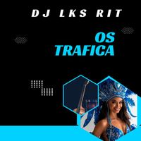 DJ LKS RIT - Os Trafica (Explicit)