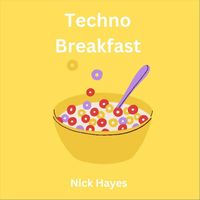 Nick Hayes - Techno Breakfast