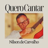Nilson de Carvalho - Quero Cantar