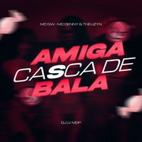 Dj Lv Mdp, MC Theuzyn - MTG - Amiga Casca de Bala (Explicit)