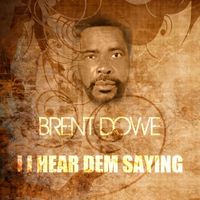 Brent Dowe - I Hear Dem Saying