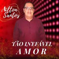 Ailton Santos - Tão Inefável Amor