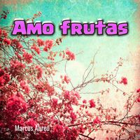 Marcos Abreu - Amo Frutas