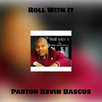 Pastor Kevin Bascus - Roll With It
