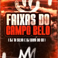 DJ BILHA DO CAMPO BELO, DJ TH Silva - FAIXAS DO CAMPO BELO (Explicit)