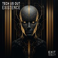 Tech Us Out - Existence