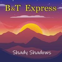 B & T Express - Shady Shadows