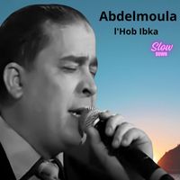 Abdelmoula - L'Hob Ibka (Slow Down)