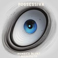 Henrico Blunt and Nishimoto - Possessiva (Explicit)