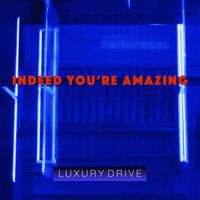 Luxury Drive - Indeed You're Amazing