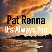 Pat Renna - It's Always You