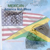 Mexican - America Nuh Bless