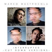 Marco Mastrocola - Interrupted - Cut Down Versions