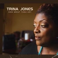 Trina Jones - How Great Thou Art