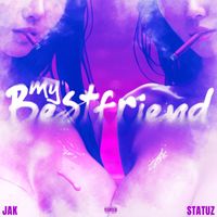 JAK - My Best Friend (feat. Statuz) (Explicit)