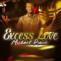 Michael Praise - Excess Love