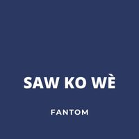 Fantom - Saw Ko Wè