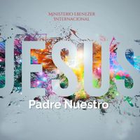 Ministerio Ebenezer Internacional - Jesus Padre Nuestro