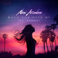 New Arcades - When You Need Me