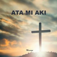 Message - Ata Mi Aki