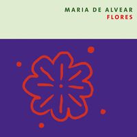Amelia Cuni, Marco Blaauw, Maria de Alvear & Ensemble Musikfabrik - Maria de Alvear: Flores