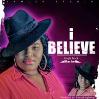 Rachel Agbeniyi - I Believe (2024 Edition)