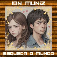 Ian Muniz - Esqueça o Mundo