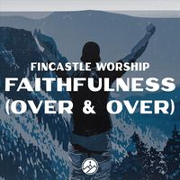 Fincastle Worship - Faithfulness (Over & Over) [Live]