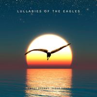 Sweet Dreams, Sleep Tight - Lullabies of the Eagles