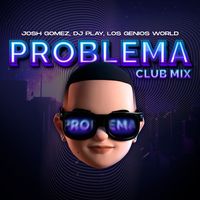 Josh Gomez and Los Genios World - Problema (Club Mix) [Remix]