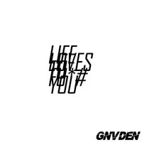 GNVDEN - Life Loves to Fuck You