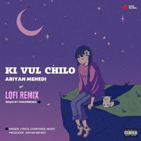 Ariyan Mehedi & Tanvirremix - Ki Vul Chilo (Lofi Remix [Explicit])