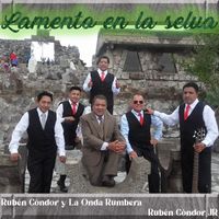Rubén Cóndor y la Onda Rumbera and Rubén Cóndor JR - Lamento en La Selva