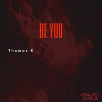 Thomas K - Be You
