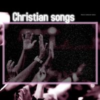 Praise Worship Songs - Christian Songs