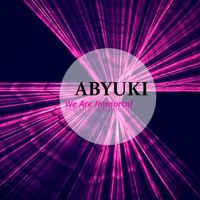 ABYUKI - We Are Immortal