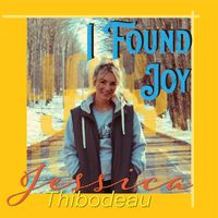 Jessica Thibodeau - I Found Joy
