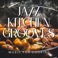 Various Artists - Jazz Kitchen Grooves: Music for Cooking