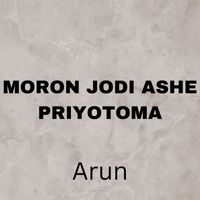 Arun - Moron Jodi Ashe Priyotoma