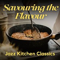 Various Artists - Savouring the Flavour: Jazz Kitchen Classics