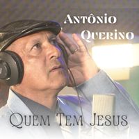 Antônio Querino - Quem Tem Jesus