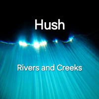 Hush - Rivers and Creeks