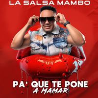 La Salsa Mambo - Pa' Que Te Pone a Mamar