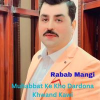 Rabab Mangi - Muhabbat Ke Kho Dardona Khwand Kawi