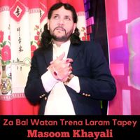Masoom Khayali - Za Bal Watan Trena Laram Tapey